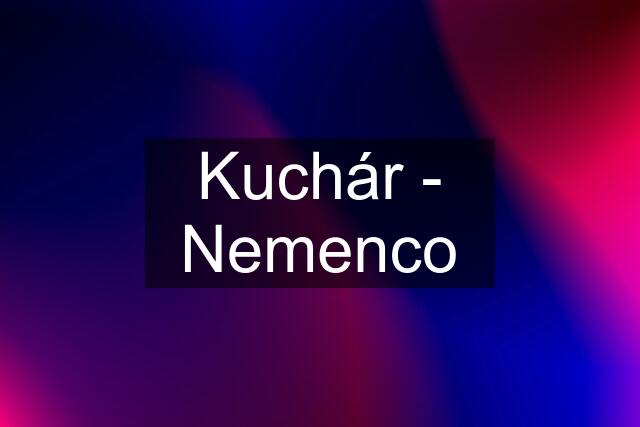 Kuchár - Nemenco