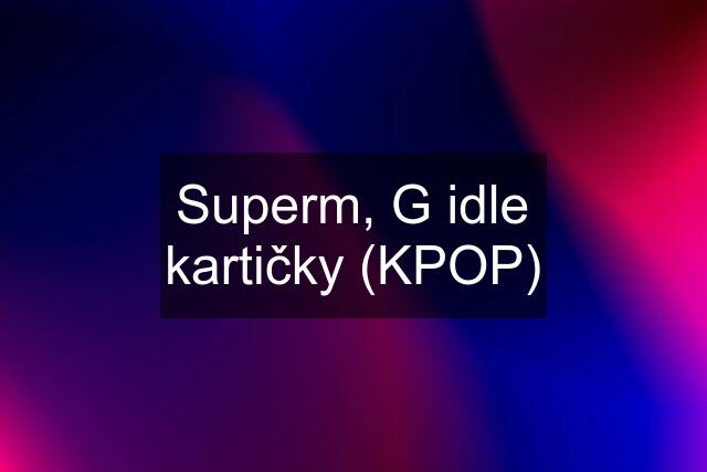 Superm, G idle kartičky (KPOP)