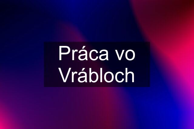 Práca vo Vrábloch