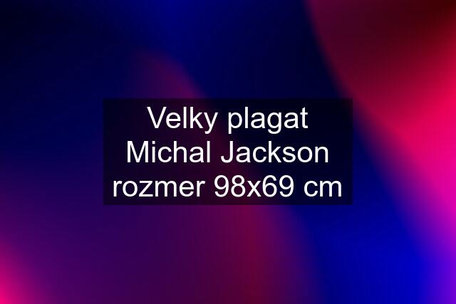 Velky plagat Michal Jackson rozmer 98x69 cm