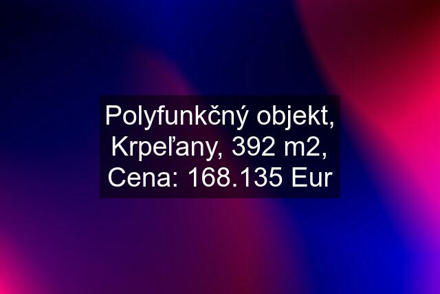 Polyfunkčný objekt, Krpeľany, 392 m2, Cena: 168.135 Eur