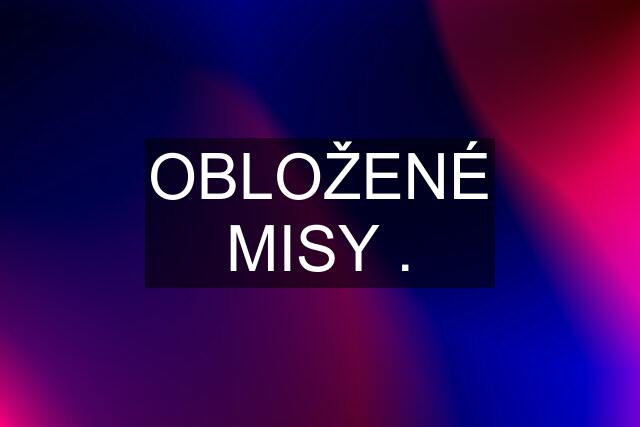 OBLOŽENÉ MISY .