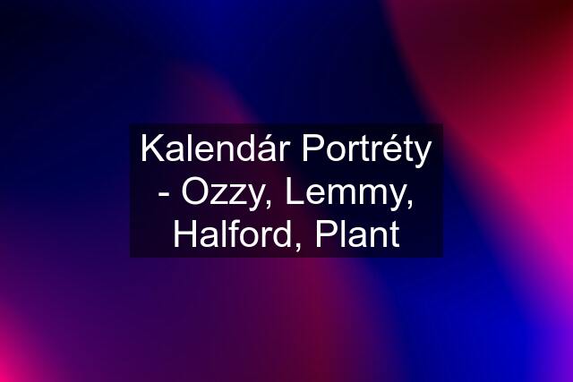 Kalendár Portréty - Ozzy, Lemmy, Halford, Plant