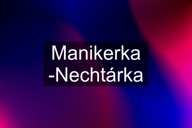 Manikerka -Nechtárka