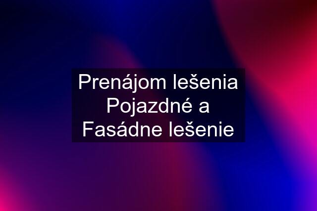 Prenájom lešenia Pojazdné a Fasádne lešenie