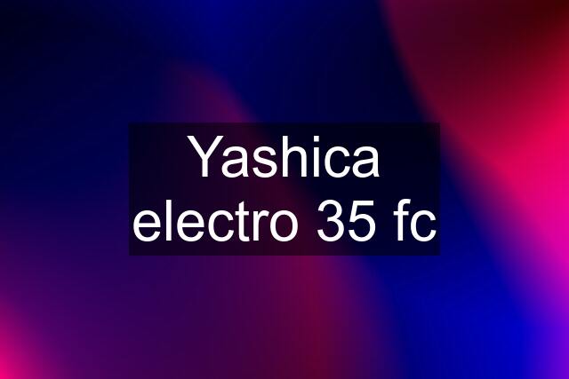 Yashica electro 35 fc