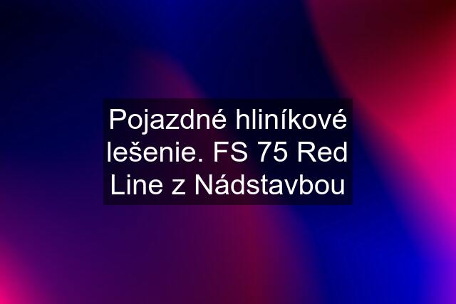 Pojazdné hliníkové lešenie. FS 75 Red Line z Nádstavbou