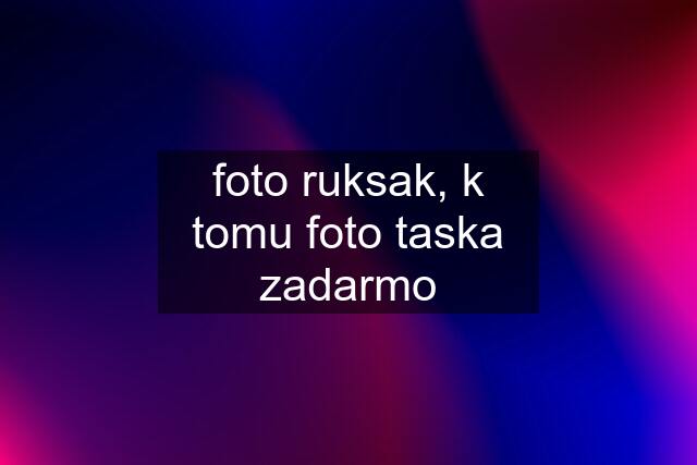 foto ruksak, k tomu foto taska zadarmo