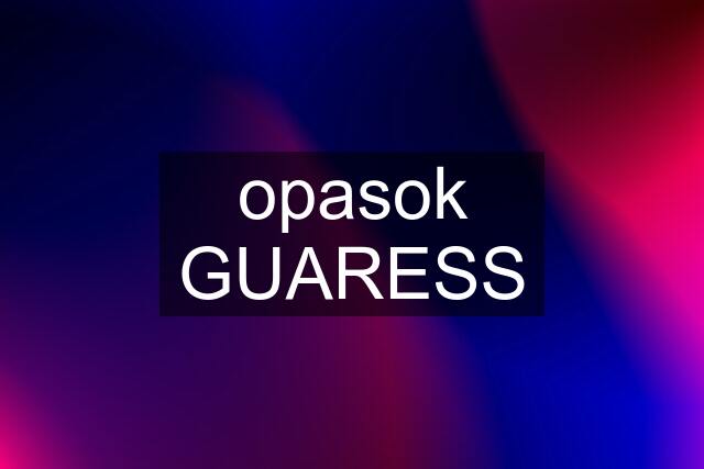 opasok GUARESS