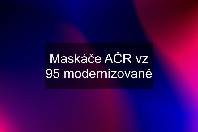 Maskáče AČR vz 95 modernizované