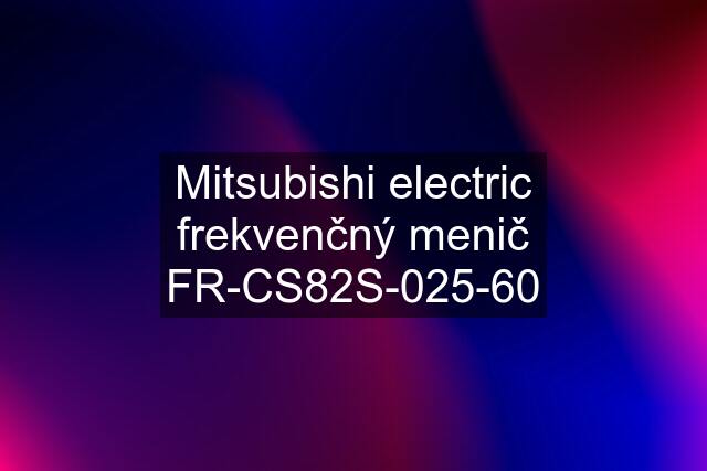Mitsubishi electric frekvenčný menič FR-CS82S-025-60