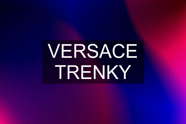 VERSACE TRENKY