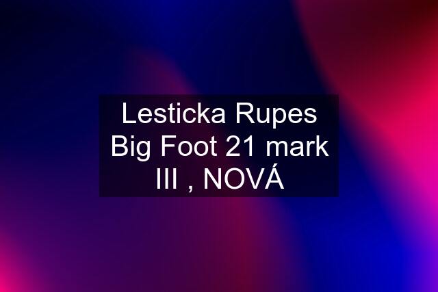 Lesticka Rupes Big Foot 21 mark III , NOVÁ