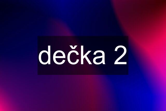 dečka 2