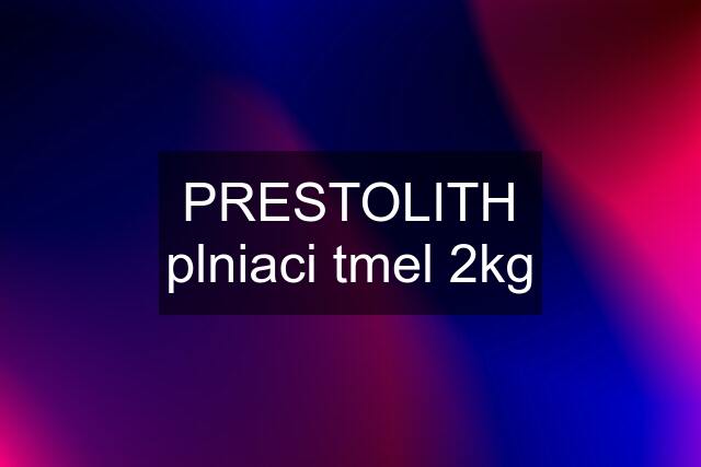 PRESTOLITH plniaci tmel 2kg