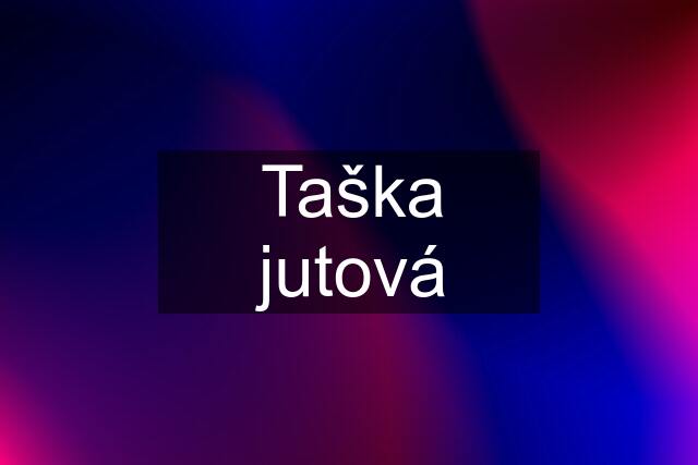 Taška jutová