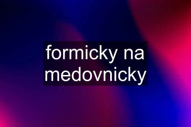 formicky na medovnicky