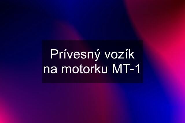 Prívesný vozík na motorku MT-1