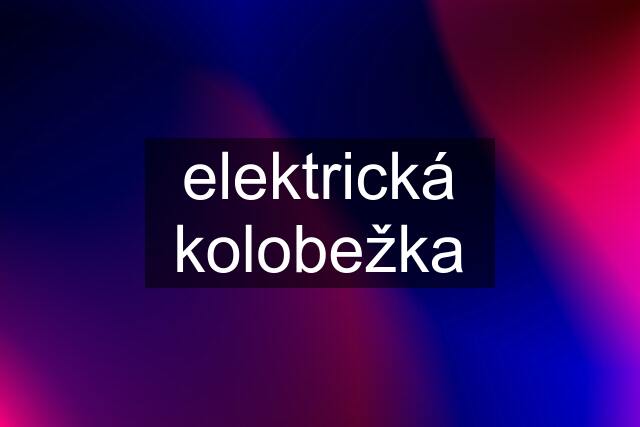 elektrická kolobežka