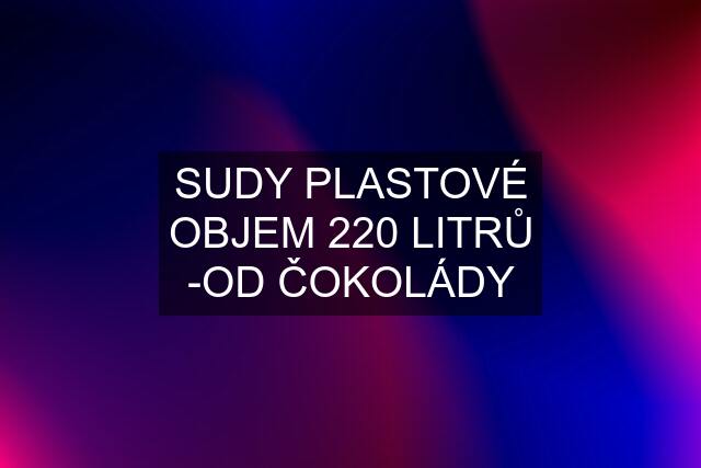 SUDY PLASTOVÉ OBJEM 220 LITRŮ -OD ČOKOLÁDY