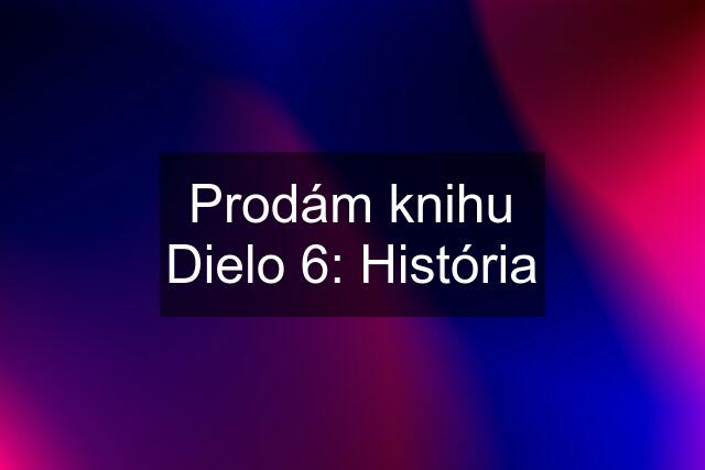 Prodám knihu Dielo 6: História