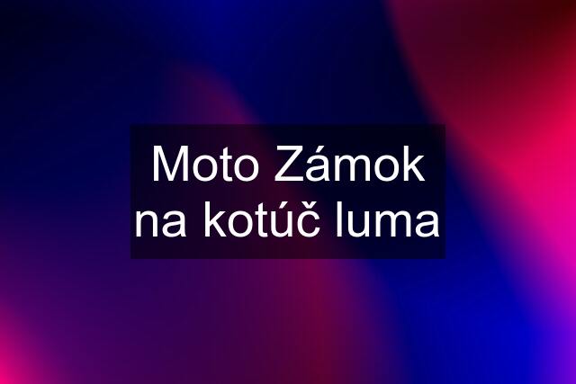 Moto Zámok na kotúč luma