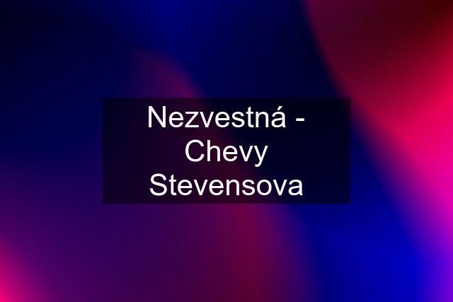 Nezvestná - Chevy Stevensova