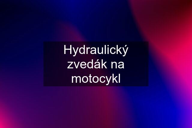 Hydraulický zvedák na motocykl