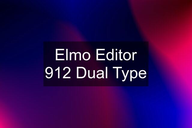 Elmo Editor 912 Dual Type