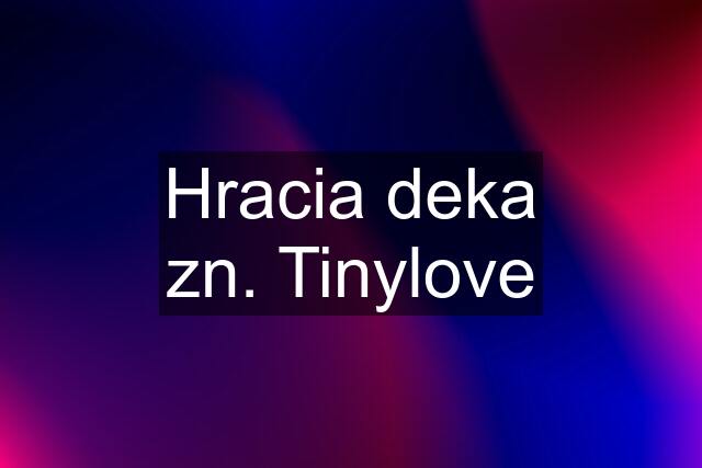 Hracia deka zn. Tinylove