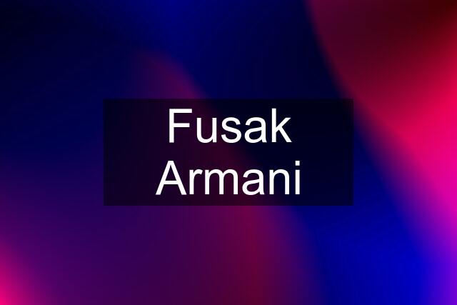 Fusak Armani