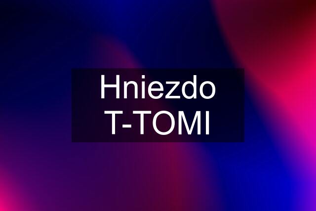 Hniezdo T-TOMI