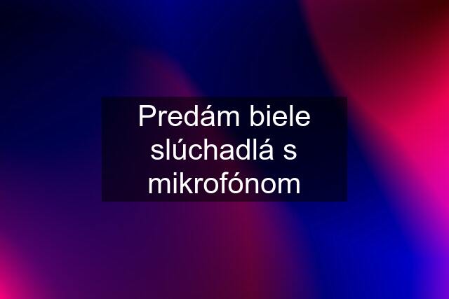 Predám biele slúchadlá s mikrofónom