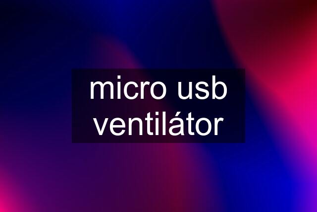 micro usb ventilátor