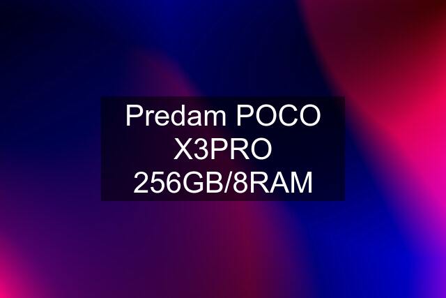 Predam POCO X3PRO 256GB/8RAM