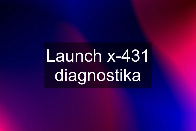 Launch x-431 diagnostika