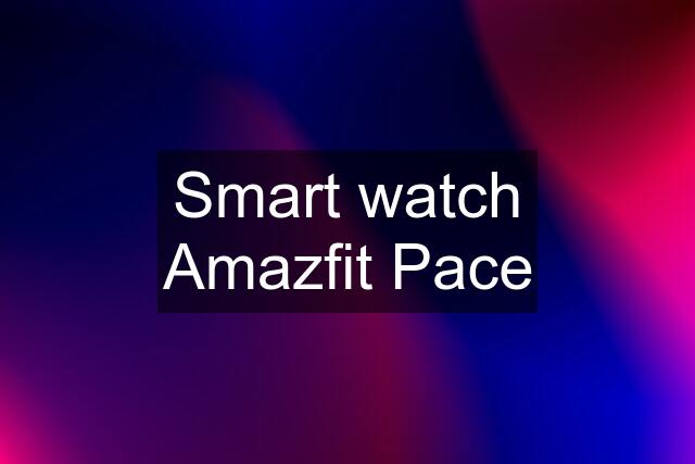 Smart watch Amazfit Pace