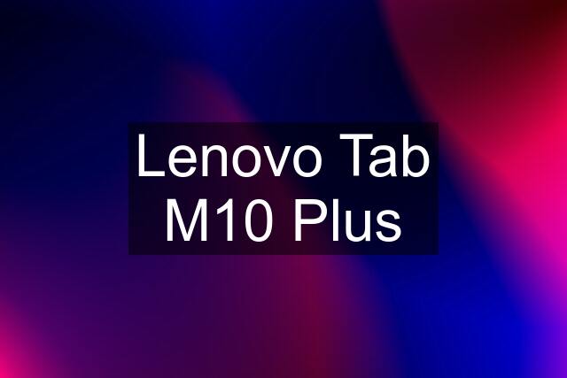 Lenovo Tab M10 Plus