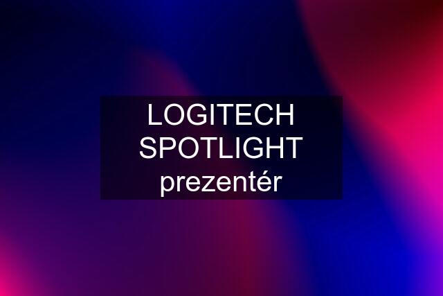 LOGITECH SPOTLIGHT prezentér