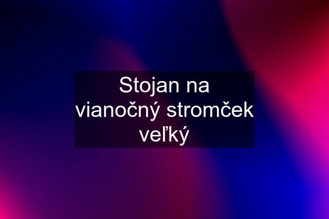 Stojan na vianočný stromček veľký