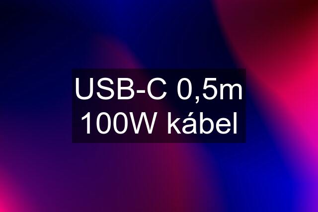 USB-C 0,5m 100W kábel