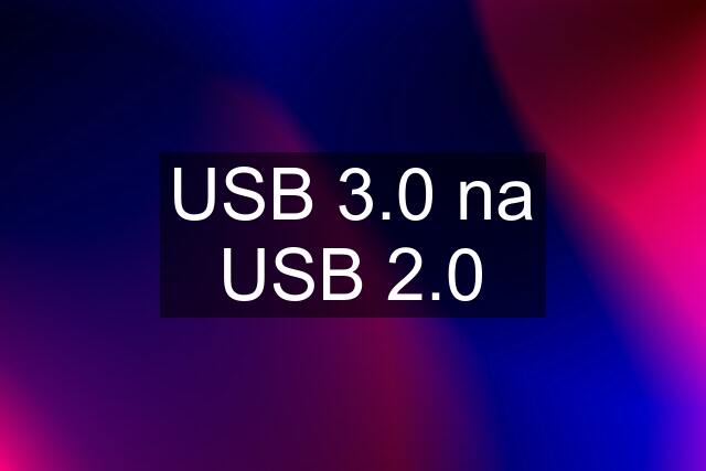 USB 3.0 na USB 2.0