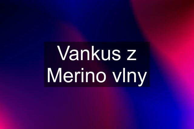 Vankus z Merino vlny