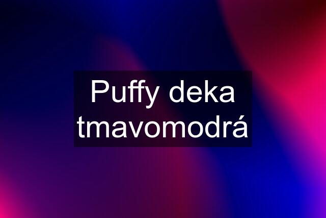 Puffy deka tmavomodrá