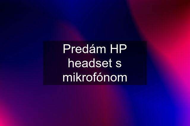 Predám HP headset s mikrofónom