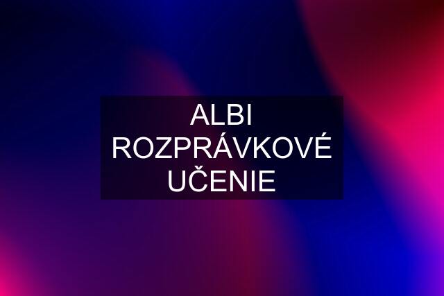 ALBI ROZPRÁVKOVÉ UČENIE