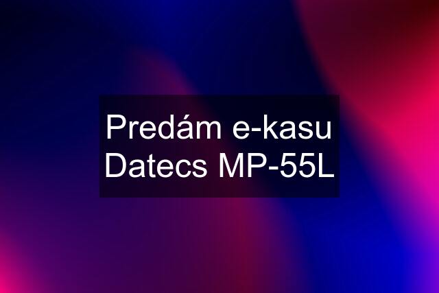 Predám e-kasu Datecs MP-55L