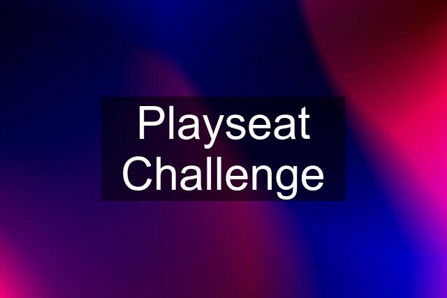 Playseat Challenge