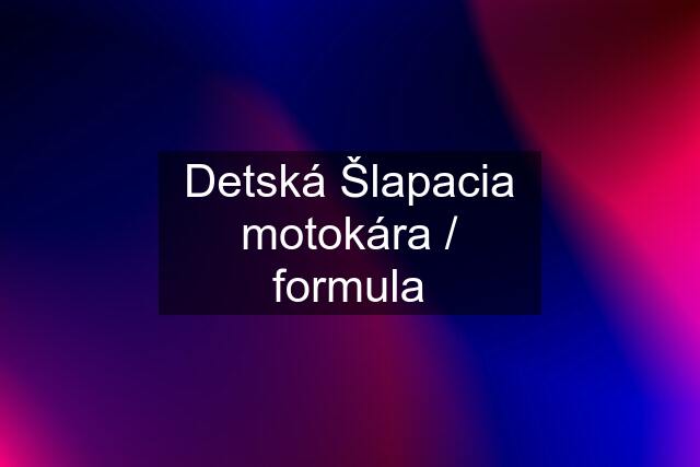 Detská Šlapacia motokára / formula