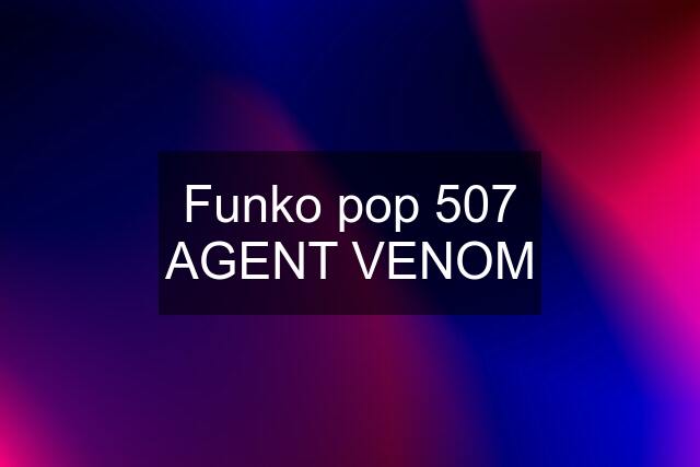 Funko pop 507 AGENT VENOM